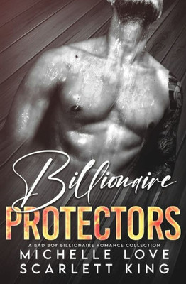 Billionaire Protectors: A Bad Boy Billionaires Romance Collection (Irresistible Brothers)
