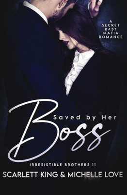 Saved By Her Boss: A Secret Baby Mafia Romance (Irresistible Brothers)