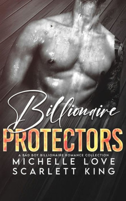Billionaire Protectors: A Bad Boy Billionaires Romance Collection (Irresistible Brothers)