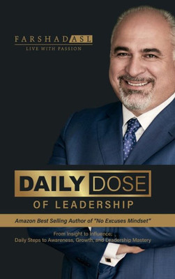 Daily Dose Of Leadership: From Insight To Influence: Daily Steps To Awareness, Growth, And Leadership Mastery