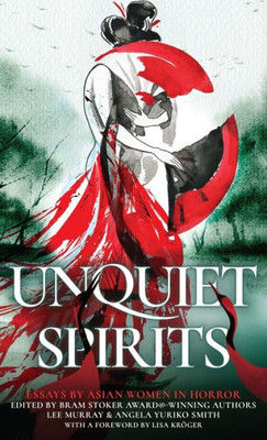 Unquiet Spirits: Essays By Asian Women In Horror