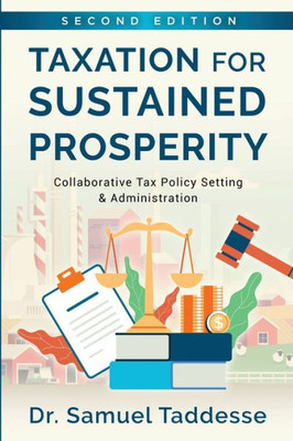 Taxation For Sustained Prosperity: Collaborative Tax Policy Making & Administration (2Nd Edition)