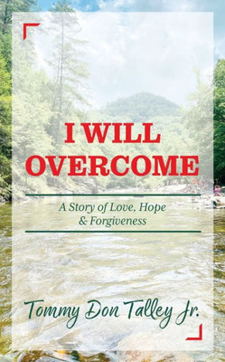 I Will Overcome: A Story Of Love, Hope & Forgiveness