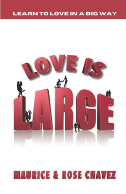 Love Is Large: Learning To Love In A Big Way (Mastering Your Marriage)