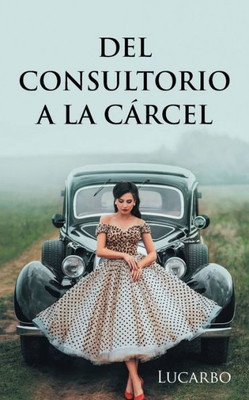 Del Consultorio A La Cárcel (Spanish Edition)