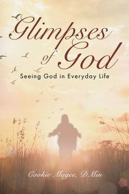 Glimpses Of God: Seeing God In Everyday Life