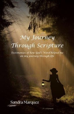 My Journey Through Scripture: Testimonies Of How God'S Word Helped Me On My Journey Through Life