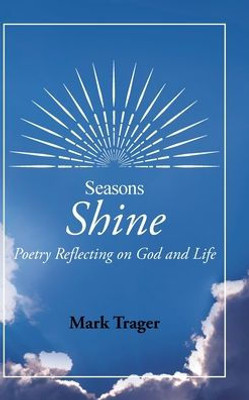Seasons: Shine: Poetry Reflecting On God And Life