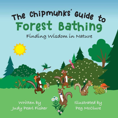 The Chipmunks' Guide To Forest Bathing: Finding Wisdom In Nature