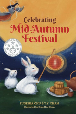 Celebrating Mid-Autumn Festival: History, Traditions, And Activities - A Holiday Book For Kids