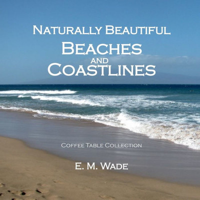 Naturally Beautiful Beaches And Coastlines: Coffee Table Collection
