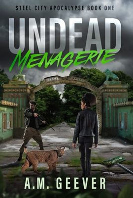 Undead Menagerie: A Post-Apocalyptic Survival Thriller (Steel City Apocalypse)
