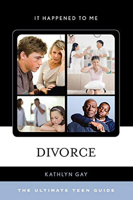 Divorce: The Ultimate Teen Guide (It Happened to Me)