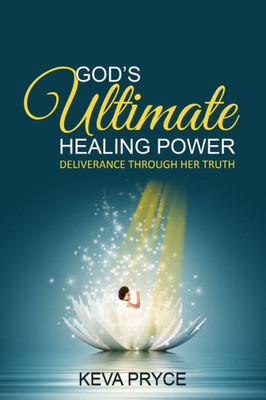 God'S Ultimate Healing Power: Deliverance Through Her Truth