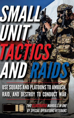 Small Unit Tactics And Raids: Two Illustrated Manuals (Small Unit Soldiers)