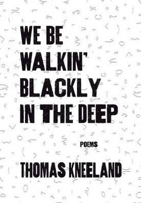 We Be Walkin' Blackly In The Deep