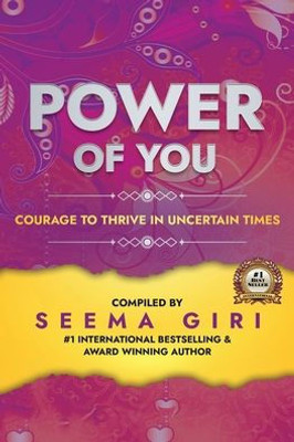 Power Of You: Courage To Thrive In Uncertain Times