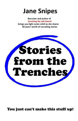 Stories From The Trenches: You Just Can'T Make This Stuff Up (Jane Snipes Presents)