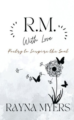 R.M. With Love: Poetry To Inspire The Soul