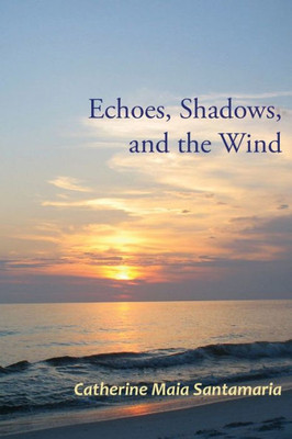Echoes, Shadows, And The Wind