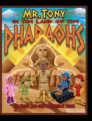 Mr. Tony In The Land Of The Pharaohs (The Young Academics Adventures)