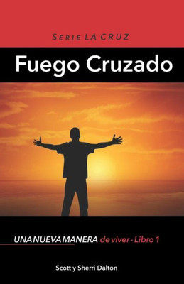 Fuego Cruzado: Una Nueva Manera De Vivir - Libro 1 (The Cross Series) (Spanish Edition)