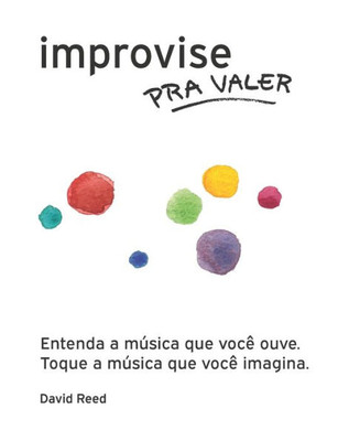 Improvise Pra Valer: O Método Completo Para Todos Os Instrumentos (Portuguese Edition)