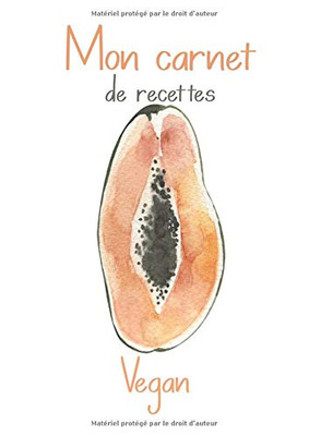 Mon Carnet de Recettes Vegan: Cahier de Recettes de Cuisine à Remplir. Une Recettes à l’intérieur OFFERT!! 100 Fiches Recettes XXL à compléter. ... d'Ingrédients Vegan. (French Edition) - 9782957615025