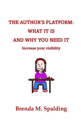 The Author'S Platform: What It Is And Why You Need It
