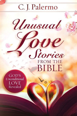 Unusual Love Stories From The Bible: God'S Unconditional Love Revealed