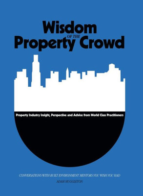 Wisdom Of The Property Crowd: Conversations With Built Environment Mentors You Wish You Had