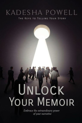 Unlock Your Memoir: The Keys To Telling Your Story