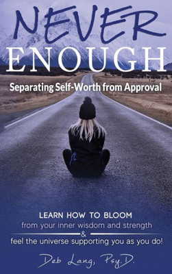 Never Enough: Separating Self-Worth From Approval (Learn How To Bloom)