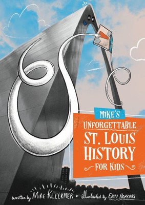 Mike'S Unforgettable St. Louis History, For Kids