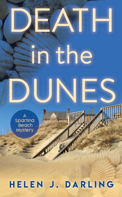 Death In The Dunes: A Spartina Beach Mystery