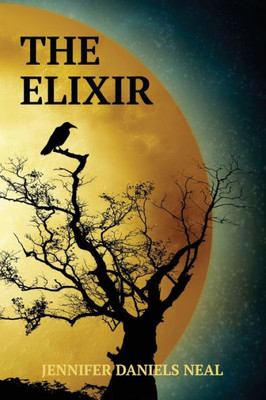 The Elixir: A Paranormal Adventure Of Courage, Friendship, And The Wisdom Of Blood