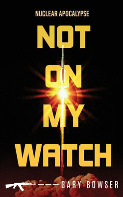 Not On My Watch: Nuclear Apocalypse (The Peregrine Team)