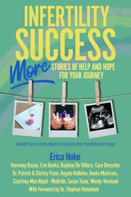 Infertility Success: More Stories Of Help And Hope For Your Journey (Infertility Success Series)