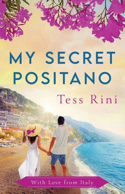 My Secret Positano: A Feel-Good Summer Billionaire Romance (With Love From Italy)
