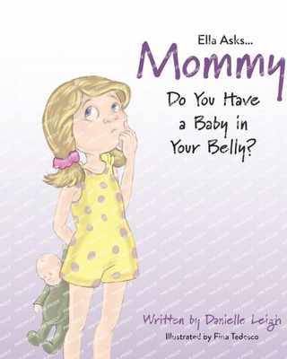 Ella Asks...Mommy Do You Have A Baby In Your Belly?