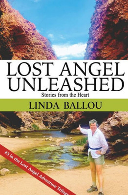 Lost Angel Unleashed: Stories From The Heart (Lost Angel Travel Series)