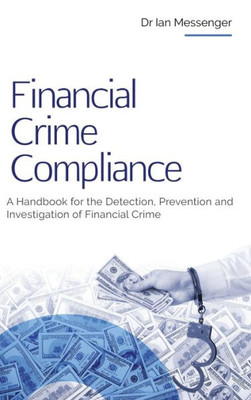 Financial Crime Compliance: A Handbook For The Detection, Prevention And Investigation Of Financial Crime