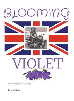 Blooming Violet: Two-Act Play (Based On A True Story) Although This Is A Script Written With The Intent To Be Performed On Stage, The Story Told ... Dialogue Is Just As Meaningful And Poignant.