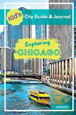 Kid'S City Guide & Journal - Exploring Chicago (Kid'S City Guide & Journals)