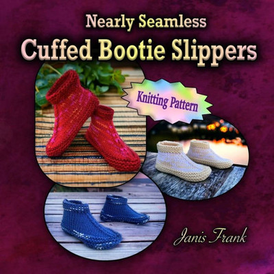 Nearly Seamless Cuffed Bootie Slippers For Adults: Fun Knitting Pattern (Things To Knit)