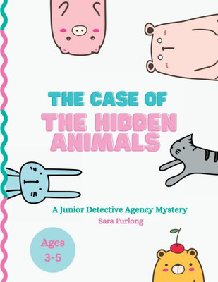 The Case Of The Hidden Animals: A Junior Detective Agency Mystery (The Junior Detective Agency)