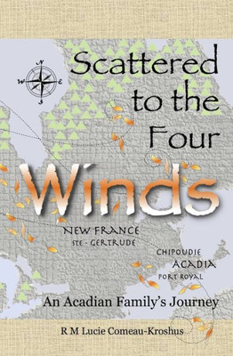 Scattered To The Four Winds: An Acadian Family'S Journey