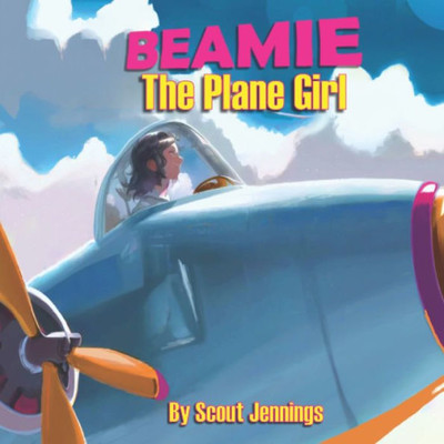 Beamie The Plane Girl: The Girl Who Turned Into An Airplane