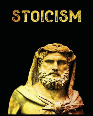 Stoicism: The Ultimate Guide To Attaining Resilience, Calm, And Wisdom Through The Ancient Philosophy Of Stoicism