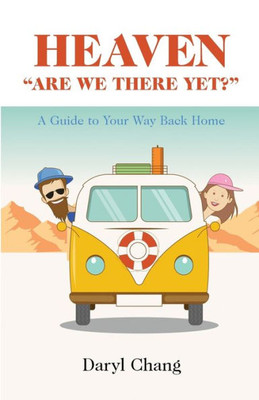 Heaven "Are We There Yet?": A Guide To Your Way Back Home